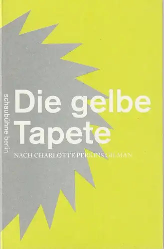 Schaubühne am Lehniner Platz, Maja Zade: Programmheft Charlotte Perkins Gilman DIE GELBE TAPETE Premiere 15. Februar 2013 Spielzeit 2012 / 2013. 