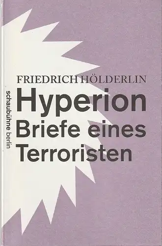 Schaubühne am Lehniner Platz, Florian Borchmeyer, Piersandra Di Matteo: Programmheft Friedrich Hölderlin HYPERION BRIEFE EINES TERRORISTEN Premiere 17. März 2013 Spielzeit 2012 / 2013. 