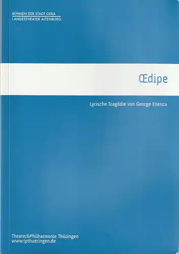 Bühnen der Stadt Gera / Landestheater Altenburg, TPT Theater und Phiharmonie Thüringen, Kay Kuntze, Felix Eckerle, Anne Reitzenstein: Programmheft George Enescu OEDIPE Premiere 13. April 2018 Gera 24. Februar 2019 Altenburg Spielzeit 2018 / 19. 