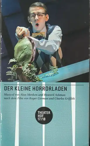 Theater Hof, Reinhardt Friese, Thomas Schindler: Programmheft Ashman / Menken DER KLEINE HORRORLADEN Premiere 17. Februar 2018 Spielzeit 2017 / 2018. 
