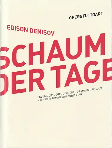 Oper Stuttgart, Jossi Wieler, Sergio Morabito: Programmheft Edison Denisov DER SCHAUM DER TAGE Premiere 1. Dezember 2012 Spielzeit 2012 / 13. 