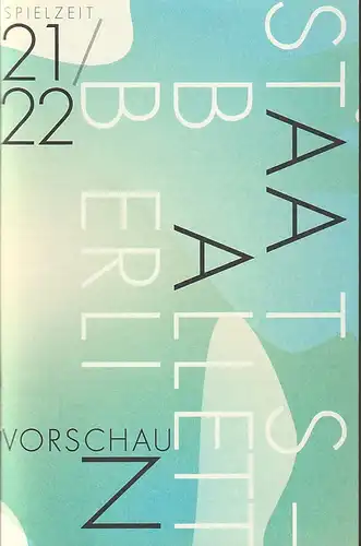 Staatsballett Berlin, Sasha Waltz, Johannes Öhman, CYAN: Programmheft STAATSBALLETT BERLIN Spielzeit 21 / 22 VORSCHAU. 