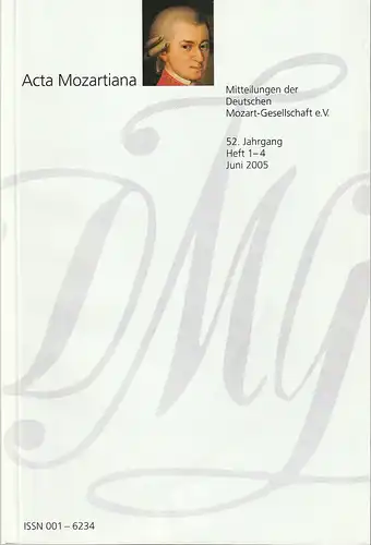 Deutsche Mozart-Gesellschaft e.V. Sitz Augsburg: ACTA MOZARTIANA 52. Jahrgang Heft 1-4 2005 Juni 2005 Mitteilungen der Deutschen Mozart-Gesellschaft e.V. 