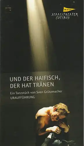 Staatstheater Cottbus, Martin Schüler, Bernhard Lenort, Andreas Klose, Marlies Kross (Probenfotos): Programmheft Uraufführung Tanzstück Sven Grützmacher UND DER HAIFISCH DER HAT TRÄNEN Premiere 19. März...