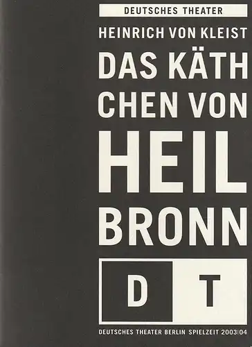 Deutsches Theater Berlin, Bernd Wilms, Birgit Rasch, Bernd Stegemann, Iko Freese ( Probenfotos ): Programmheft Heinrich von Kleist DAS KÄTHCHEN VON HEILBRONN Premiere 27. September 2003 Spielzeit 2003 / 2004 Nr. 4. 