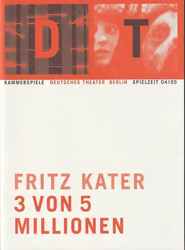 Deutsches Theater Berlin, Bernd Wilms: Programmheft Uraufführung Fritz Kater 3 VON 5 MILLIONEN 15. Januar 2005 Kammerspiele Spielzeit 2004 / 2005 Nr. 10. 