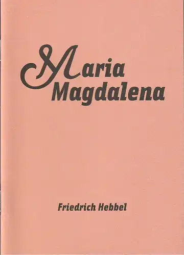 Maxim Gorki Theater Berlin, Armin Petras, Carmen Wolfram, Jorinde Dröse, Susanne Schuboth: Programmheft Friedrich Hebbel MARIA MAGDALENA Premiere 7. September 2007 Spielzeit 2007 / 2008 Nr. 1. 