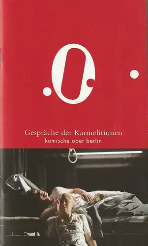 Komische Oper Berlin, Andreas Homoki, Bettina Auer, Alexandra Jud, Cordula Reski, Monika Rittershaus ( Probenfotos ): Programmheft Francis Poulenc GESPRÄCHE DER KARMELITINNEN Premiere 26. Juni 2011. 