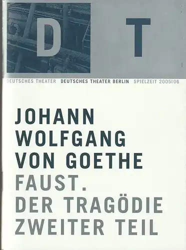 Deutsches Theater Berlin, Bernd Wilms, Oliver Reese, Johannes Knecht: Programmheft Johann Wolfgang von Goethe FAUST DER TRAGÖDIE ZWEITER TEIL Premiere 7. Oktober 2005 Spielzeit 2005 / 2006. 