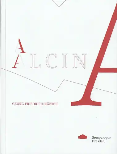 Staatsbetrieb Sächsische Staatstheater, Semperoper Dresden Staatsoper, Wolfgang Rothe, Sophie Becker, Johann Casimir Eule ( Revidierte Neuauflage ): Programmheft Georg Friedrich Händel ALCINA Premiere 29. Oktober 2011 Neuauflage Spielzeit 2019 / 2020. 