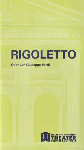 Erzgebirgische Theater- und Orchester GmbH, Eduard-von-Winterstein-Theater Annaberg-Buchholz, Ingolf Huhn, Birgit Eckenweber, Mandy Offenderlein, Marie-Luise Strand: Programmheft Giuseppe Verdi RIGOLETTO Premiere 26. Oktober 2014 Spielzeit 2014 / 2015 Hef