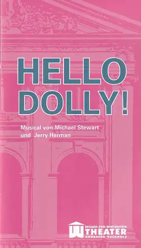 Erzgebirgische Theater- und Orchester GmbH, Eduard-von-Winterstein-Theater Annaberg-Buchholz, Ingolf Huhn, Annelen Hasselwander, Mandy Offenderlein: Programmheft Jerry Herman HELLO DOLLY Premiere 12. April 2015 Spielzeit 2014 / 2015 Heft 10. 