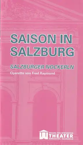 Erzgebirgische Theater- und Orchester GmbH, Eduard-von-Winterstein-Theater Annaberg-Buchholz, Ingolf Huhn, Annelen Hasselwander, Mandy Offenderlein: Programmheft Fred Raymond SAISON IN SALZBURG Premiere 22. Januar 2017 Spielzeit 2016 / 2017 Heft 7. 