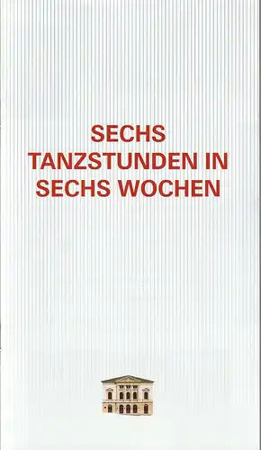 Erzgebirgische Theater- und Orchester GmbH, Eduard-von-Winterstein-Theater Annaberg-Buchholz, Ingolf Huhn, Silvia Giese, Mandy Offenderlein: Programmheft Richard Alfieri SECHS TANZSTUNDEN IN SECHS WOCHEN Premiere 1. Dezember 2019 Spielzeit 2019 / 20 Heft 