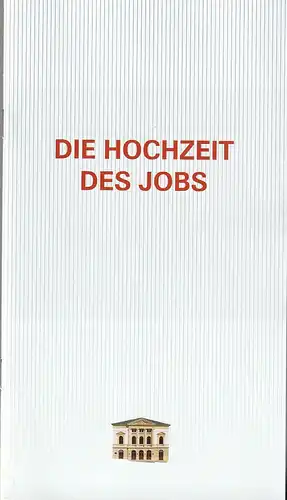 Erzgebirgische Theater- und Orchester GmbH, Eduard-von-Winterstein-Theater Annaberg-Buchholz, Ingolf Huhn, Annelen Hasselwander, Mandy Offenderlein: Programmheft Joseph Haas DIE HOCHZEIT DES JOBS Premiere 15. März 2020 Spielzeit 2019 / 2020 Heft Nr. 9. 