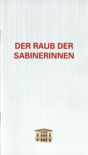 Erzgebirgische Theater- und Orchester GmbH, Eduard-von-Winterstein-Theater Annaberg-Buchholz, Ingolf Huhn, Silvia Giese, Asia Schreiter, Mandy Offenderlein: Programmheft von Schönthan DER RAUB DER SABINERINNEN Premiere 18. Oktober...