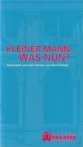 Erzgebirgische Theater- und Orchester GmbH, Eduard-von-Winterstein-Theater Annaberg-Buchholz, Ingolf Huhn, Silvia Giese: Programmheft Hans Fallada KLEINER MANN - WAS NUN ? Spielzeit 2011 / 2012 Heft 7. 