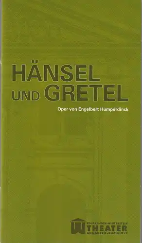 Erzgebirgische Theater- und Orchester GmbH, Eduard-von-Winterstein-Theater Annaberg-Buchholz, Ingolf Huhn, Michael Eccarius: Programmheft Engelbert Humperdinck HÄNSEL UND GRETEL Spielzeit 2011 / 2012 Heft 4. 