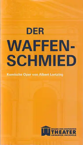 Erzgebirgische Theater- und Orchester GmbH, Eduard-von-Winterstein-Theater Annaberg-Buchholz, Ingolf Huhn, Michael Eccarius: Programmheft Albert Lortzing DER WAFFENSCHMIED Spielzeit 2010 / 2011 Heft 2. 