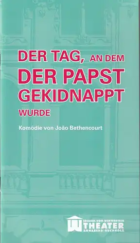 Erzgebirgische Theater- und Orchester GmbH, Eduard-von-Winterstein-Theater Annaberg-Buchholz, Ingolf Huhn, Silvia Giese, Mandy Offenderlein: Programmheft Joao Bethencourt DER TAG AN DEM DER PAPST GEKIDNAPPT WURDE Premiere 26. April 2015 Spielzeit 2014 / 2