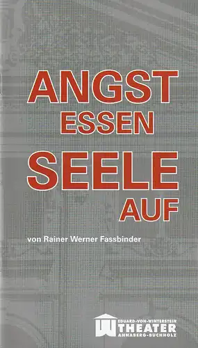 Erzgebirgische Theater- und Orchester GmbH, Eduard-von-Winterstein-Theater Annaberg-Buchholz, Ingolf Huhn, Silvia Giese, Mandy Offenderlein: Programmheft Rainer Werner Fassbinder ANGST ESSEN SEELE AUF Premiere 3. April 2016 Spielzeit 2015 / 2016 Heft Nr. 