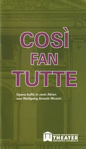 Erzgebirgische Theater- und Orchester GmbH, Eduard-von-Winterstein-Theater Annaberg-Buchholz, Ingolf Huhn, Annelen Hasselwander, Mandy Offenderlein: Programmheft Wolfgang Amade Mozart COSI FAN TUTTE Premiere 17. Januar 2016 Spielzeit 2015 / 2016 Heft Nr. 