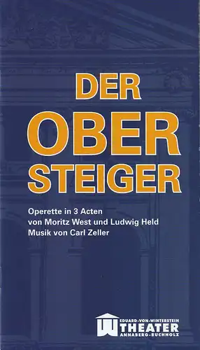 Erzgebirgische Theater- und Orchester GmbH, Eduard-von-Winterstein-Theater Annaberg-Buchholz, Ingolf Huhn, Annelen Hasselwander, Mandy Offenderlein: Programmheft Carl Zeller DER OBERSTEIGER Premiere 13. März 2016 Spielzeit 2015 / 2016 Heft Nr. 9. 