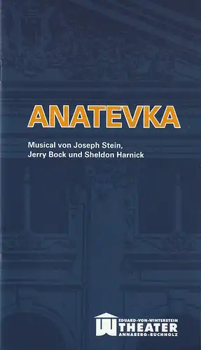 Erzgebirgische Theater- und Orchester GmbH, Eduard-von-Winterstein-Theater Annaberg-Buchholz, Ingolf Huhn, Annelen Hasselwander, Mandy Offenderlein: Programmheft Jerry Bock ANATEVKA Premiere 25. Oktober 2015 Spielzeit 2015 / 2016 Heft Nr. 2. 