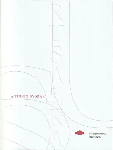 Sächsische Staatstheater, Semperoper Dresden Staatsoper, Peter Theiler, Wolfgang Rothe, Juliane Schunke, Martin Lühr: Programmheft Antonin Dvorak RUSALKA Premiere 7. Mai 2022 Spielzeit 2021 / 2022. 