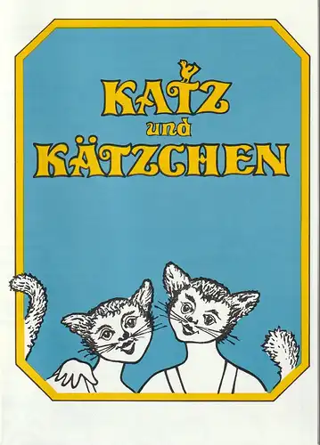 Eduard-von-Winterstein-Theater Annaberg, Peter Löpelt, Michael Eccarius: Programmheft Siegfried Tiefensee KATZ UND KÄTZCHEN Eine Oper für Kinder Spielzeit 1992 / 93 Heft 6. 