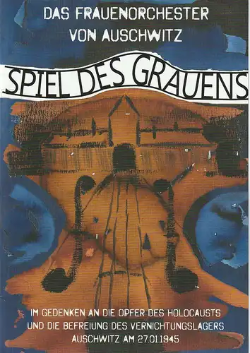 Eduard-von-Winterstein-Theater Annaberg-Buchholz, Emma Schröer, Daniel Zwiener, Noah Wünsch: Programmheft SPIEL DES GRAUENS - DAS FRAUENORCHESTER VON AUSCHWITZ Premiere 11. Januar 2020. 