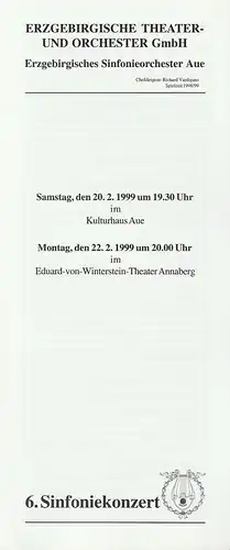 Erzgebirgische Theater- und Orchester GmbH, Erzgebirgisches Sinfonieorchester Aue, Richard Vardigans, Michael Eccarius: Programmheft 6. SINFONIEKONZERT ERZGEBIRGISCHES SINFONIEORCHESTER AUE 20.2.1999 Kulturhaus Aue und 22.2.1999 Eduard-von-Winterstein-The