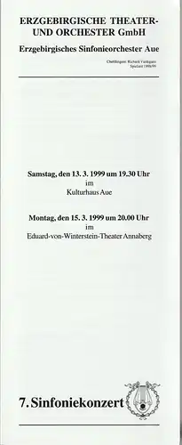 Erzgebirgische Theater- und Orchester GmbH, Erzgebirgisches Sinfonieorchester Aue, Richard Vardigans, Michael Eccarius: Programmheft 7. SINFONIEKONZERT ERZGEBIRGISCHES SINFONIEORCHESTER AUE 13.3.1999 Kulturhaus Aue und 15.3.1999 Eduard-von-Winterstein-The