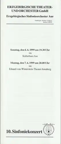 Erzgebirgische Theater- und Orchester GmbH, Erzgebirgisches Sinfonieorchester Aue, Richard Vardigans, Michael Eccarius: Programmheft 10. SINFONIEKONZERT ERZGEBIRGISCHES SINFONIEORCHESTER AUE 6.6.1999 Kulturhaus Aue und 7.6.1999 Eduard-von-Winterstein-Thea