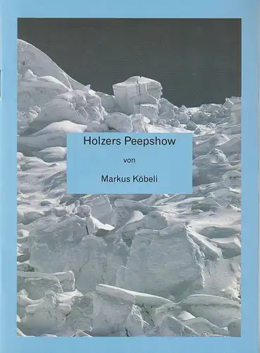 Eduard-von-Winterstein-Theater Annaberg, Hans-Herrmann Krug, Silvia Giese: Programmheft Markus Köbeli HOLZERS PEEPSHOW Premiere 13. April 2008 Spielzeit 2007 / 2008 Heft 9. 