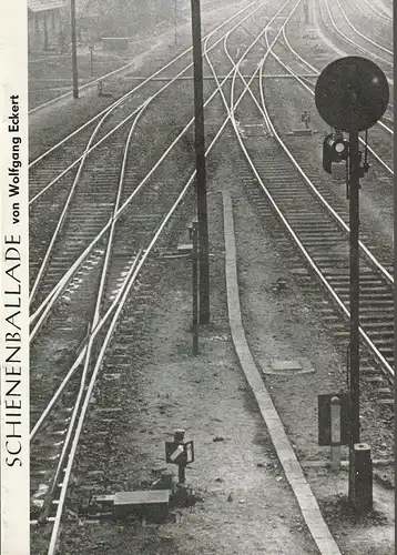 Kreistheater Annaberg, Roland Gandt, Dieter Hübner: Programmheft Wolfgang Eckert SCHIENENBALLADE Spielzeit 1974 / 75 Heft 3. 