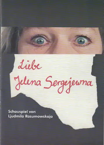 Eduard-von-Winterstein-Theater Annaberg, Steffen Senger, Silvia Giese, Reinhard Wiegand: Programmheft Ljudmila Rasumowskaja LIEBE JELENA SERGEJEWNA Premiere 28. Januar 2001 Spielzeit 2000 / 2001 Heft 9. 