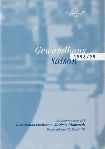 Gewandhaus zu Leipzig, Herbert Blomstedt, Renate Herklotz: Programmheft Gewandhausorchester Herbert Blomstedt. Abonnementkonzert III / 5. 22. / 23. April 1999. 