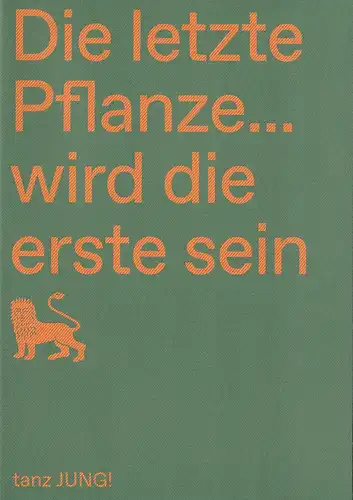 Staatstheater Braunschweig, Dagmar Schlingmann, Sara Dirks,Farina Lichtenstein, Bettina Stöß  (Fotos): Programmheft TANZ JUNG! DIE LETZTE PFLANZE  WIRD DIE ERSTE SEIN Premiere 21. Juni 2021 Kleines Haus Spielzeit 2020 / 21. 