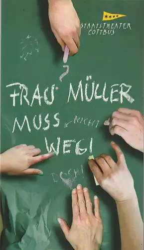 Staatstheater Cottbus, Martin Schüler, Bettina Jantzen, Andreas Klose, Marlies Kross (Probenfotos): Programmheft Lutz Hübner FRAU MÜLLER MUSS WEG Premiere 16. April 2011 Spielzeit 2010 / 2011 Heft 13. 