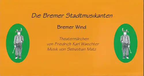 Erzgebirgische Theater- und Orchester GmbH, Eduard-von-Winterstein-Theater Annaberg, Ingolf Huhn, Silvia Giese, Wolfgang Clausnitzer: Programmheft Friedrich Karl Waechter / Sebastian Matz DIE BREMER STADTMUSIKANTEN BREMER WIND Spielzeit 2012 / 2013 Heft 3