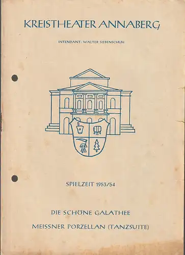 Kreistheater Annaberg (Erzgeb.),Walter Siebenschuh, Waldo Schubert, Charlotte Gotthardt: Programmheft Franz von Suppe DIE SCHÖNE GALATHEE / TANZSUITE MEISSNER PORZELLAN Spielzeit 1953 / 54. 