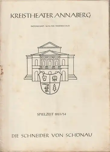 Kreistheater Annaberg Erzgebirger, Walter Siebenschuh: Programmheft Jan Brandts=Buys DIE SCHNEIDER VON SCHÖNAU Spielzeit 1953 / 54. 