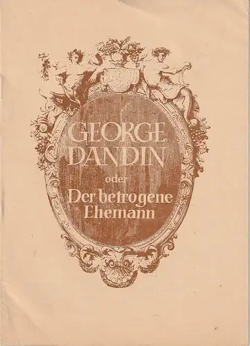 Kreistheater Annaberg, Roland Gandt, Dieter Hübner: Programmheft Jean Baptiste Moliere GEORGE DANDIN / DAS STEGFREIFSPIEL VON VERSAILLES Spielzeit 1972 / 73 Heft 5. 