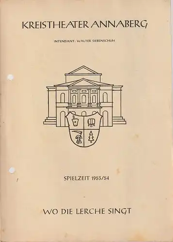 Kreistheater Annaberg, Walter Siebenschuh, Waldo Schubert, Charlotte Gotthardt: Programmheft Franz Lehar WO DIE LERCHE SINGT Spielzeit 1953 / 54. 