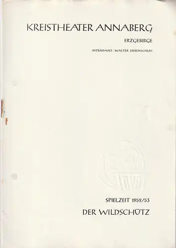 Kreistheater Annaberg Erzgebirge, Walter Siebenschuh: Programmheft Albert Lortzing DER WILDSCHÜTZ Spielzeit 1952 / 53. 