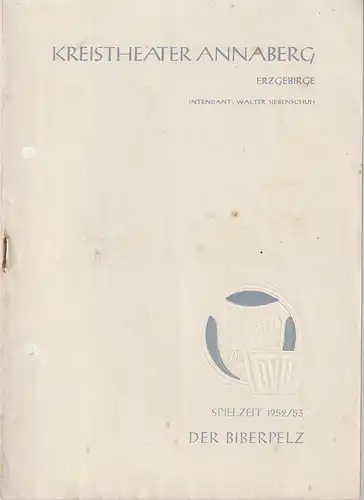 Kreistheater Annaberg Erzgebirge, Walter Siebenschuh, Waldo Schubert, Kurt Werner Knoll: Programmheft Gerhart Hauptmann DER BIBERPELZ Spielzeit 1952 / 53. 