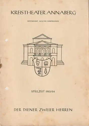 Kreistheater Annaberg, Walter Siebenschuh, Waldo Schubert, Charlotte Gotthardt: Programmheft Carlo Goldoni DER DIENER ZWEIER HERREN Spielzeit 1953 / 54. 