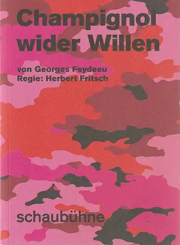 Schaubühne am Lehniner Platz, Bettina Ehrlich, Thomas Aurin (Fotos): Programmheft  Georges Feydeau CHAMPIGNOL WIDER WILLEN   Premiere 24. Oktober 2018  57. Spielzeit 2018 / 2019. 