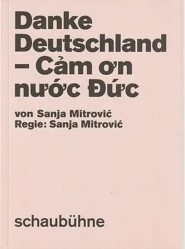 Schaubühne am Lehniner Platz, Nils Haarmann, Angelika Schmdit, Marcus Peter Tesch, Thomas Aurin (Fotos): Programmheft Uraufführung Sanja Mitrovic DANKE DEUTSCHLAND - Cam o'n nu'o'c Duc   Premiere 4. April 2019  57. Spielzeit 2018 / 2019. 